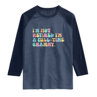 Retirement Grandma Raglan Shirt Vintage Im Not Retired Im A Fulltime Grammy