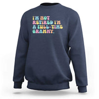 Retirement Grandma Sweatshirt Vintage Im Not Retired Im A Fulltime Grammy