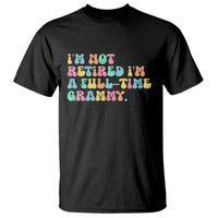 Retirement Grandma T Shirt Vintage Im Not Retired Im A Fulltime Grammy