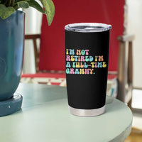 Retirement Grandma Tumbler Cup Vintage Im Not Retired Im A Fulltime Grammy