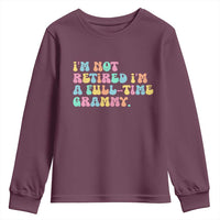 Retirement Grandma Youth Sweatshirt Vintage Im Not Retired Im A Fulltime Grammy
