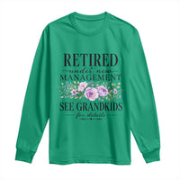 Retired Grandma Gift Long Sleeve Shirt Retired Under New Management See Grandkids For Details Retirement Flower Graphic