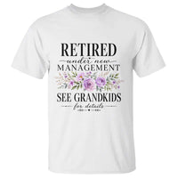Retired Grandma Gift T Shirt Retired Under New Management See Grandkids For Details Retirement Flower Graphic