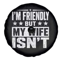 Im Friendly But My Wife Isnt Funny Husband Spare Tire Cover