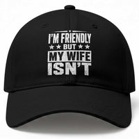 Im Friendly But My Wife Isnt Funny Husband Baseball Cap