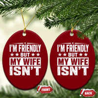 Im Friendly But My Wife Isnt Funny Husband Ceramic Ornament