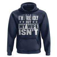 Im Friendly But My Wife Isnt Funny Husband Hoodie