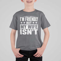 Im Friendly But My Wife Isnt Funny Husband T Shirt For Kid