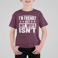 Im Friendly But My Wife Isnt Funny Husband T Shirt For Kid