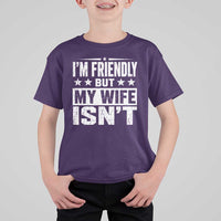 Im Friendly But My Wife Isnt Funny Husband T Shirt For Kid