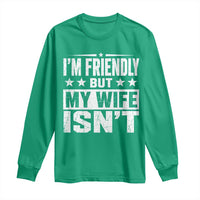 Im Friendly But My Wife Isnt Funny Husband Long Sleeve Shirt