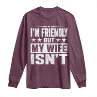 Im Friendly But My Wife Isnt Funny Husband Long Sleeve Shirt