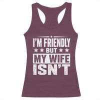 Im Friendly But My Wife Isnt Funny Husband Racerback Tank Top