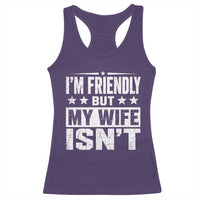 Im Friendly But My Wife Isnt Funny Husband Racerback Tank Top