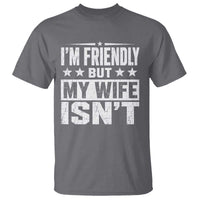 Im Friendly But My Wife Isnt Funny Husband T Shirt