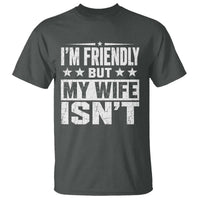Im Friendly But My Wife Isnt Funny Husband T Shirt