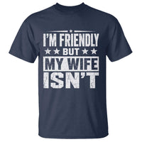 Im Friendly But My Wife Isnt Funny Husband T Shirt