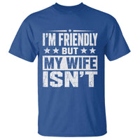 Im Friendly But My Wife Isnt Funny Husband T Shirt