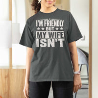 Im Friendly But My Wife Isnt Funny Husband T Shirt For Women