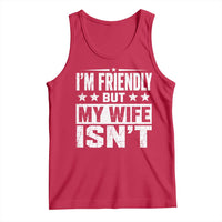 Im Friendly But My Wife Isnt Funny Husband Tank Top