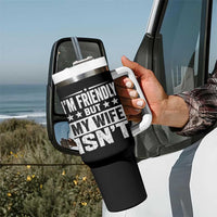 Im Friendly But My Wife Isnt Funny Husband Tumbler With Handle