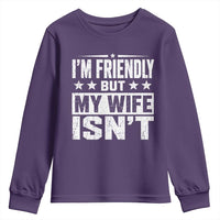 Im Friendly But My Wife Isnt Funny Husband Youth Sweatshirt