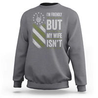 Im Friendly But My Wife Isnt Funny Husband Sweatshirt Vintage American Flag