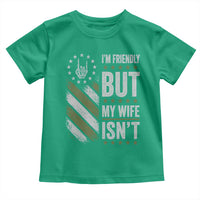 Im Friendly But My Wife Isnt Funny Husband Toddler T Shirt Vintage American Flag