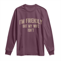 Retro Im Friendly But My Wife Isnt Funny Husband Long Sleeve Shirt