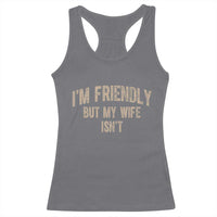 Retro Im Friendly But My Wife Isnt Funny Husband Racerback Tank Top