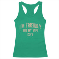 Retro Im Friendly But My Wife Isnt Funny Husband Racerback Tank Top