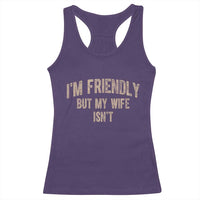 Retro Im Friendly But My Wife Isnt Funny Husband Racerback Tank Top