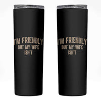 Retro Im Friendly But My Wife Isnt Funny Husband Skinny Tumbler