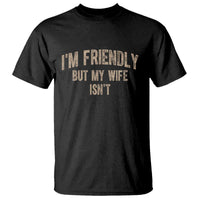 Retro Im Friendly But My Wife Isnt Funny Husband T Shirt