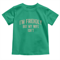 Retro Im Friendly But My Wife Isnt Funny Husband Toddler T Shirt