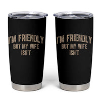 Retro Im Friendly But My Wife Isnt Funny Husband Tumbler Cup
