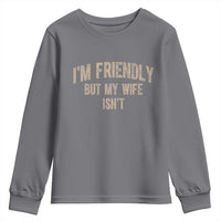 Retro Im Friendly But My Wife Isnt Funny Husband Youth Sweatshirt