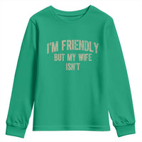 Retro Im Friendly But My Wife Isnt Funny Husband Youth Sweatshirt