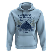 Funny Mothman Hoodie I Wonder If Mothman Thinks About Me Too Cryptid Weirdcore