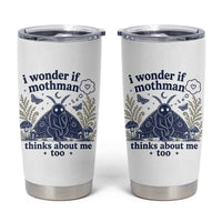 Funny Mothman Tumbler Cup I Wonder If Mothman Thinks About Me Too Cryptid Weirdcore