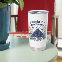 Funny Mothman Tumbler Cup I Wonder If Mothman Thinks About Me Too Cryptid Weirdcore