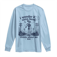 Funny Siren Head Long Sleeve Shirt I Wonder If Siren Head Thinks About Me Too Weirdcore Cryptid Lovers