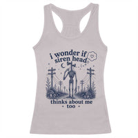 Funny Siren Head Racerback Tank Top I Wonder If Siren Head Thinks About Me Too Weirdcore Cryptid Lovers