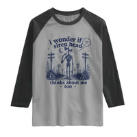 Funny Siren Head Raglan Shirt I Wonder If Siren Head Thinks About Me Too Weirdcore Cryptid Lovers