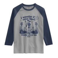 Funny Siren Head Raglan Shirt I Wonder If Siren Head Thinks About Me Too Weirdcore Cryptid Lovers