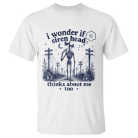 Funny Siren Head T Shirt I Wonder If Siren Head Thinks About Me Too Weirdcore Cryptid Lovers