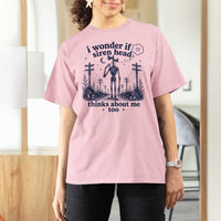 Funny Siren Head T Shirt For Women I Wonder If Siren Head Thinks About Me Too Weirdcore Cryptid Lovers