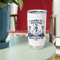 Funny Siren Head Tumbler Cup I Wonder If Siren Head Thinks About Me Too Weirdcore Cryptid Lovers