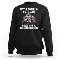 Funny Internet Meme Sweatshirt Not A Gorilla But I Can Beat Off 100 Men - Wonder Print Shop