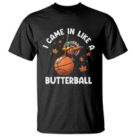 Thanksgiving Turkey Basketball Player T Shirt I Came In Like A Butterball - Wonder Print Shop